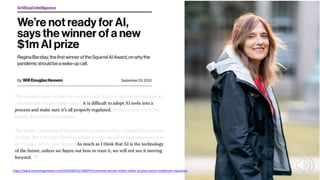 11https://www.technologyreview.com/2020/09/23/1008757/interview-winner-million-dollar-ai-prize-cancer-healthcare-regulation
 