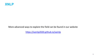 XNLP
More advanced ways to explore the field can be found in our website
https://xainlp2020.github.io/xainlp
120
 