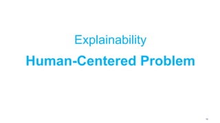 132
Explainability
Human-Centered Problem
 
