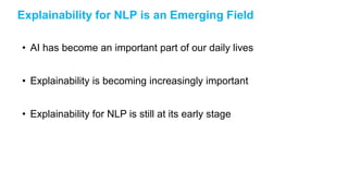 Explainability for NLP is an Emerging Field
• AI has become an important part of our daily lives
• Explainability is becom...