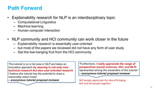 Path Forward
• Explainability research for NLP is an interdisciplinary topic
– Computational Linguistics
– Machine learnin...