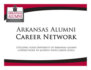Arkansas Alumni
Career Network
Utilizing your University of Arkansas alumni
connections to achieve your career goals.
 