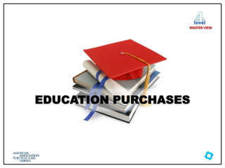EDUCATION PURCHASES
level
MASTER VIEW
 