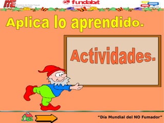 “ Día Mundial del NO Fumador” Aplica lo aprendido. Actividades. 