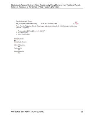 Strategies to Passive Cooling in Wooi Residence by Using Elements from Traditional Rumah
Melayu in Response to the Climate in Wooi Residen, Shah Alam
ARC 60403/ 2234 ASIAN ARCHITECTURE 31
 
