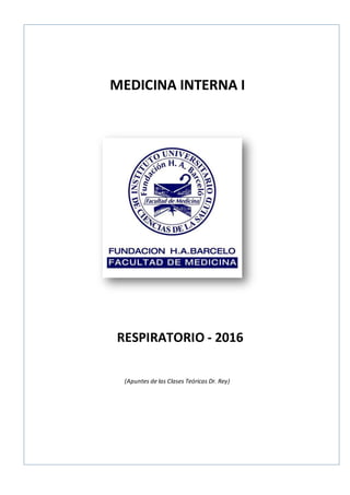 MEDICINA INTERNA I
RESPIRATORIO - 2016
(Apuntes de las Clases Teóricas Dr. Rey)
 