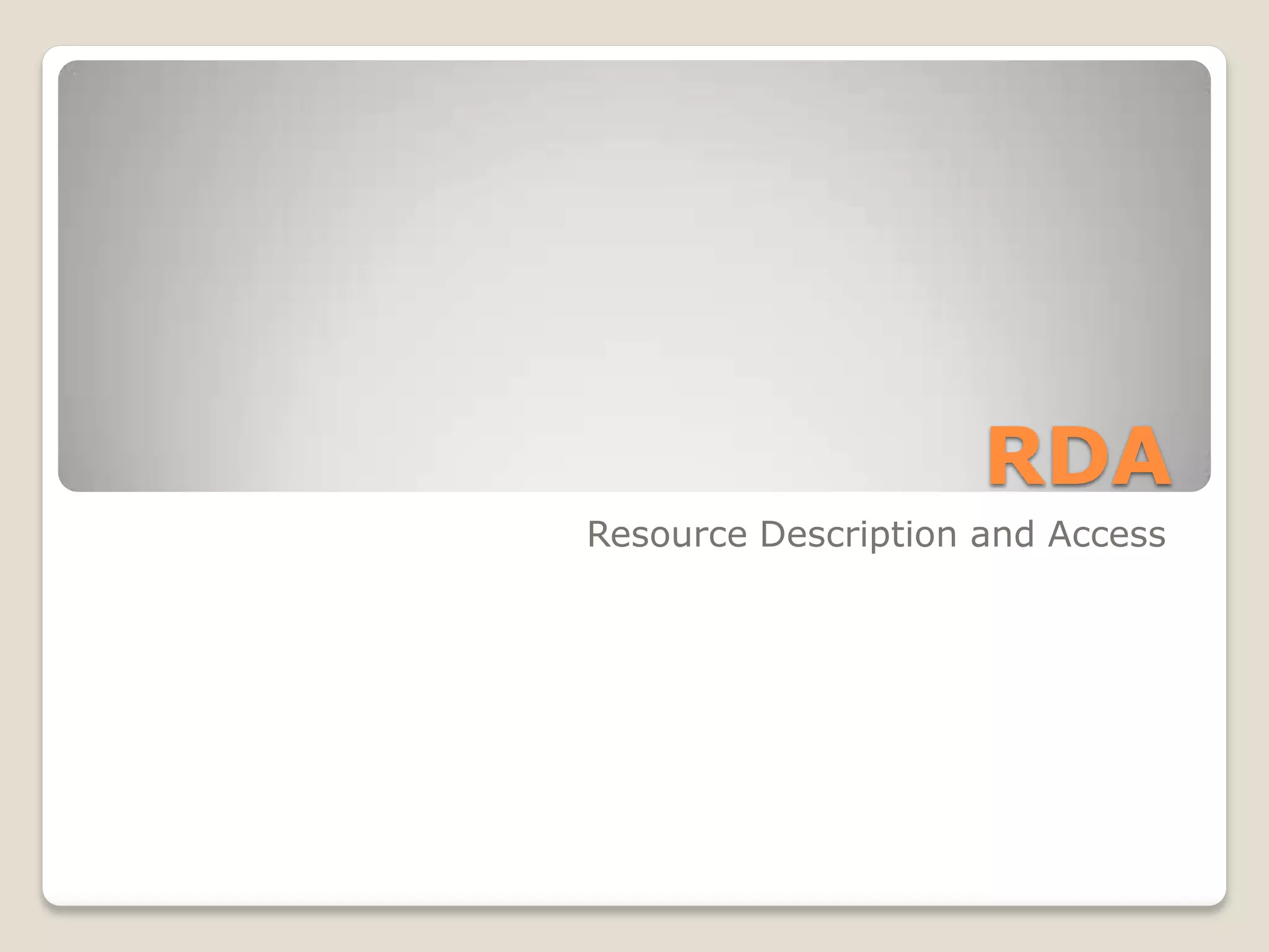 RDA
Resource Description and Access
 