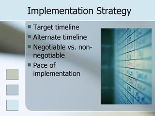 Implementation Strategy Target timeline Alternate timeline Negotiable vs. non-negotiable Pace of implementation 
