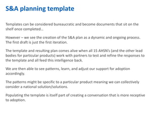 Templates can be considered bureaucratic and become documents that sit on the
shelf once completed…
However – we see the c...