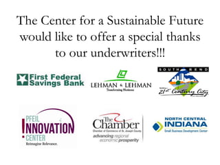 The Center for a Sustainable Future
would like to offer a special thanks
      to our underwriters!!!
 