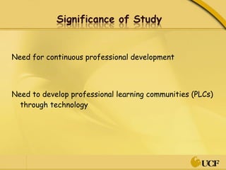 Need for continuous professional development  Need to develop professional learning communities (PLCs) through technology 