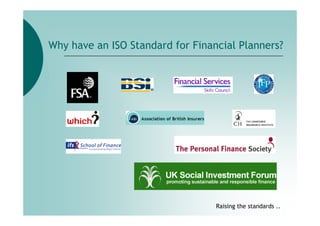 Why have an ISO Standard for Financial Planners?




                                  Raising the standards ..
 