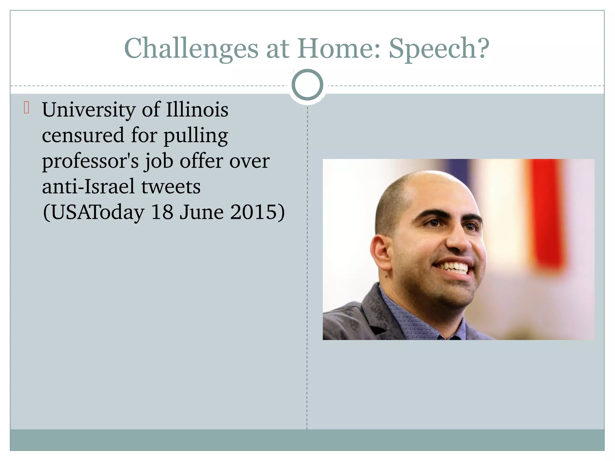 Challenges at Home: Speech?
 University of Illinois 
censured for pulling 
professor's job offer over 
anti­Israel tweets 
(USAToday 18 June 2015)
 