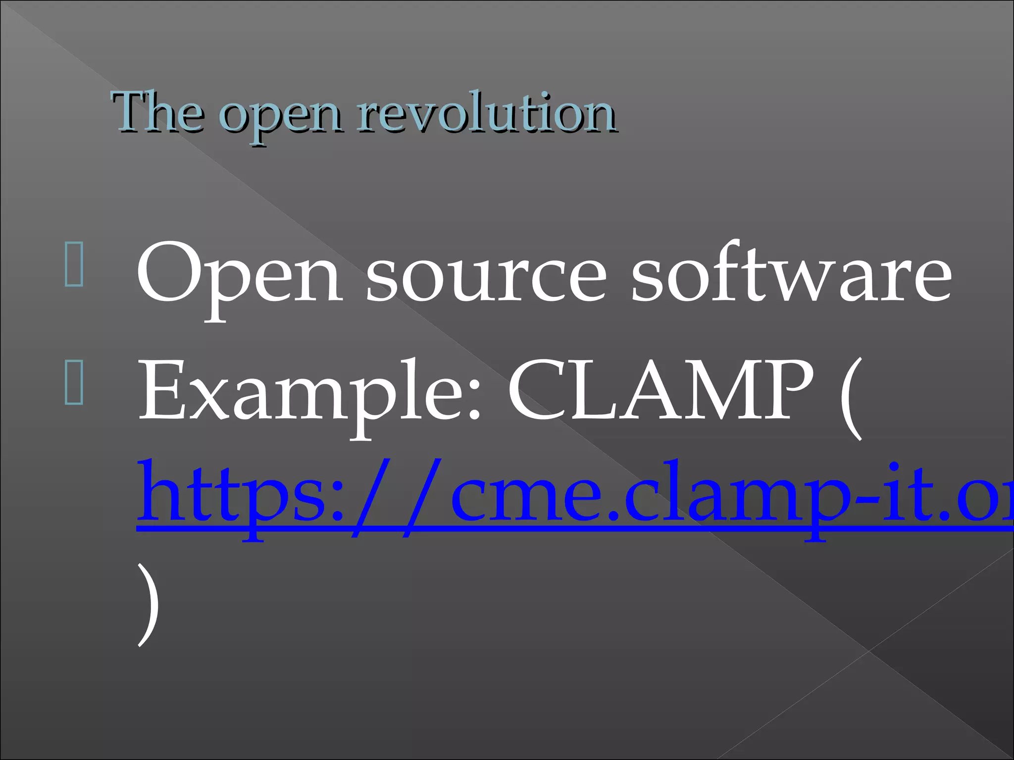 The open revolutionThe open revolution
 Open source software
 Example: CLAMP (
https://cme.clamp-it.or
)
 