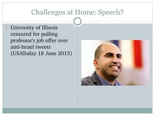 Challenges at Home: Speech?
 University of Illinois 
censured for pulling 
professor's job offer over 
anti­Israel tweets...