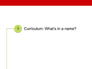 1 Curriculum: What’s in a name?
 