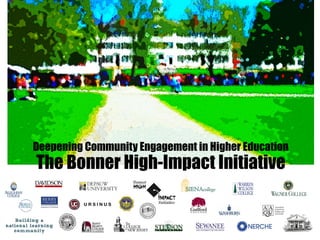Deepening Community Engagement in Higher Education

The Bonner High-Impact Initiative

Building a
national learning
community

 