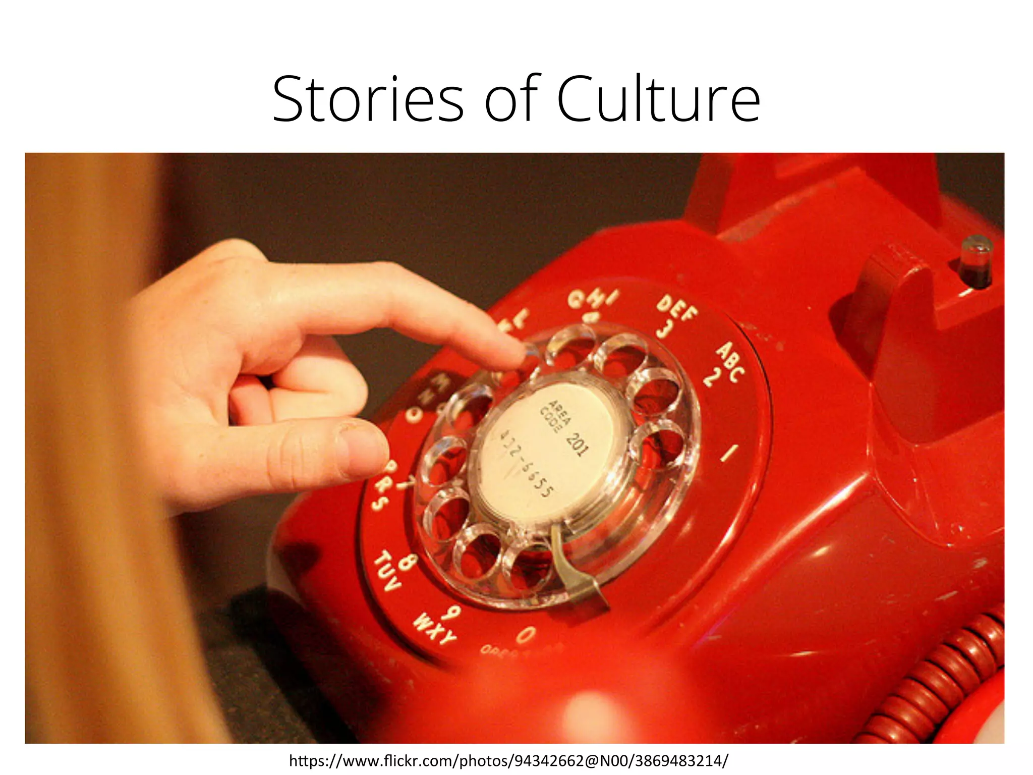 Stories of Culture
h"ps://www.ﬂickr.com/photos/94342662@N00/3869483214/	
  
 