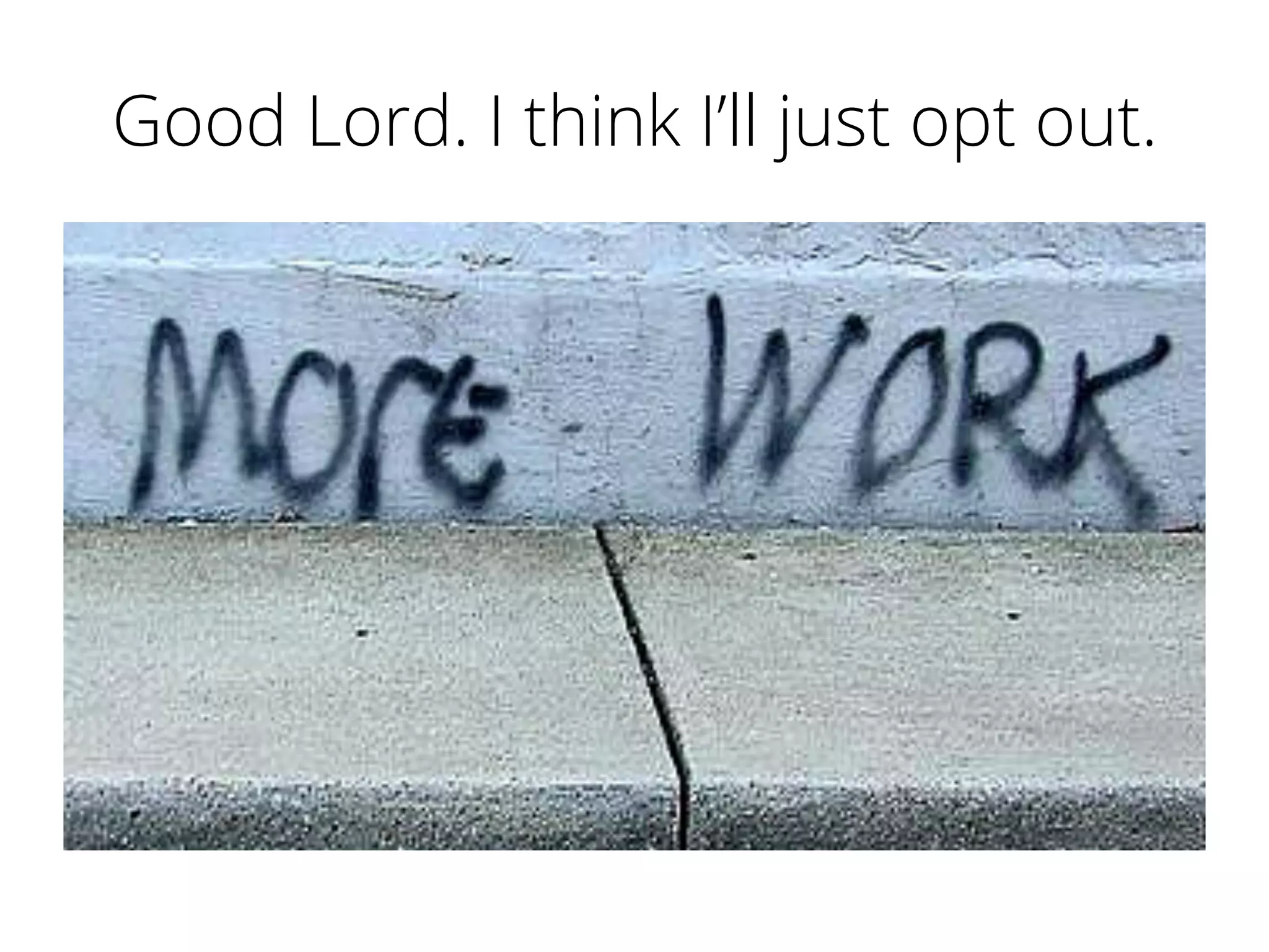 Good Lord. I think I’ll just opt out.
 