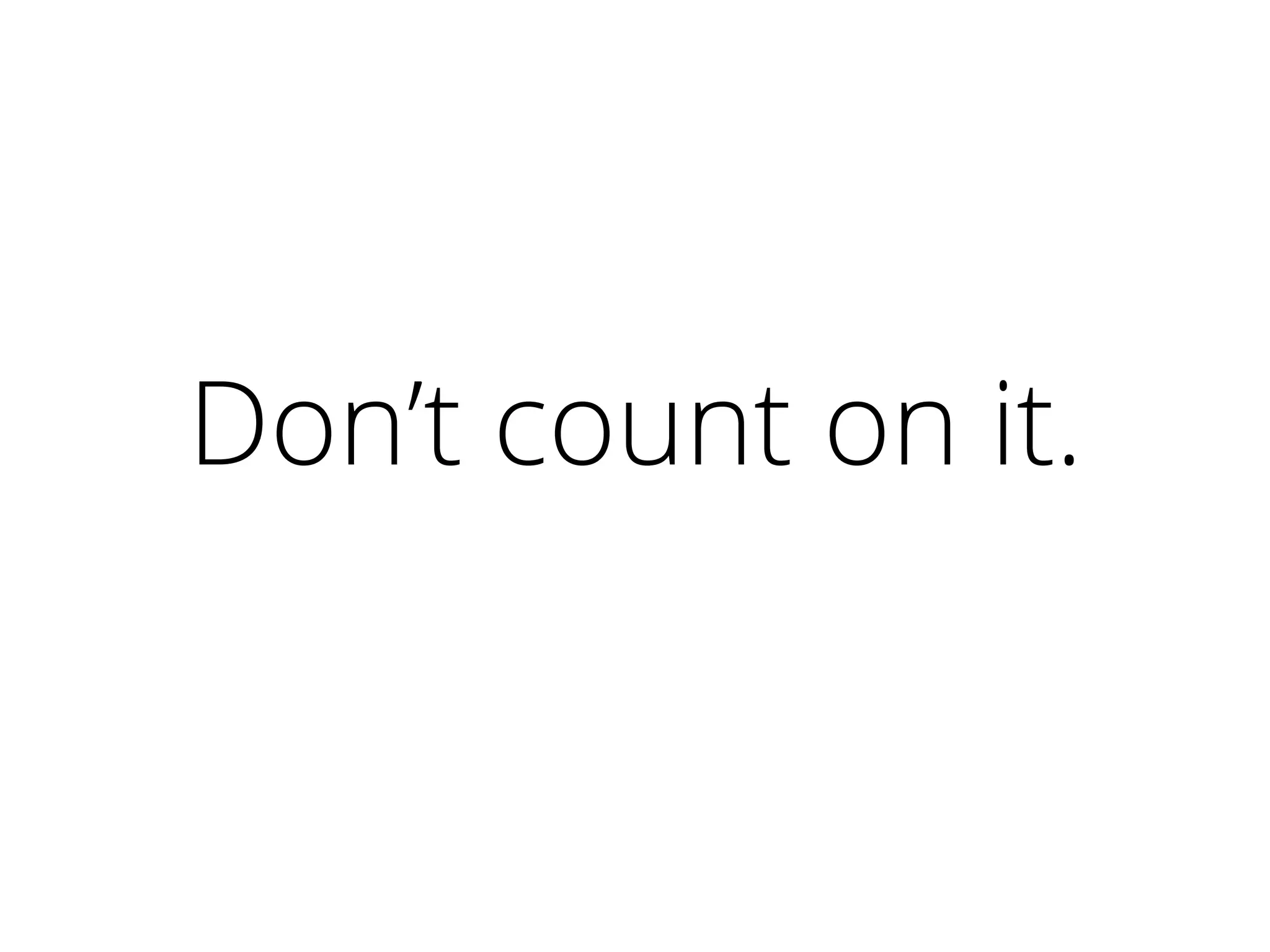 Don’t count on it.
 