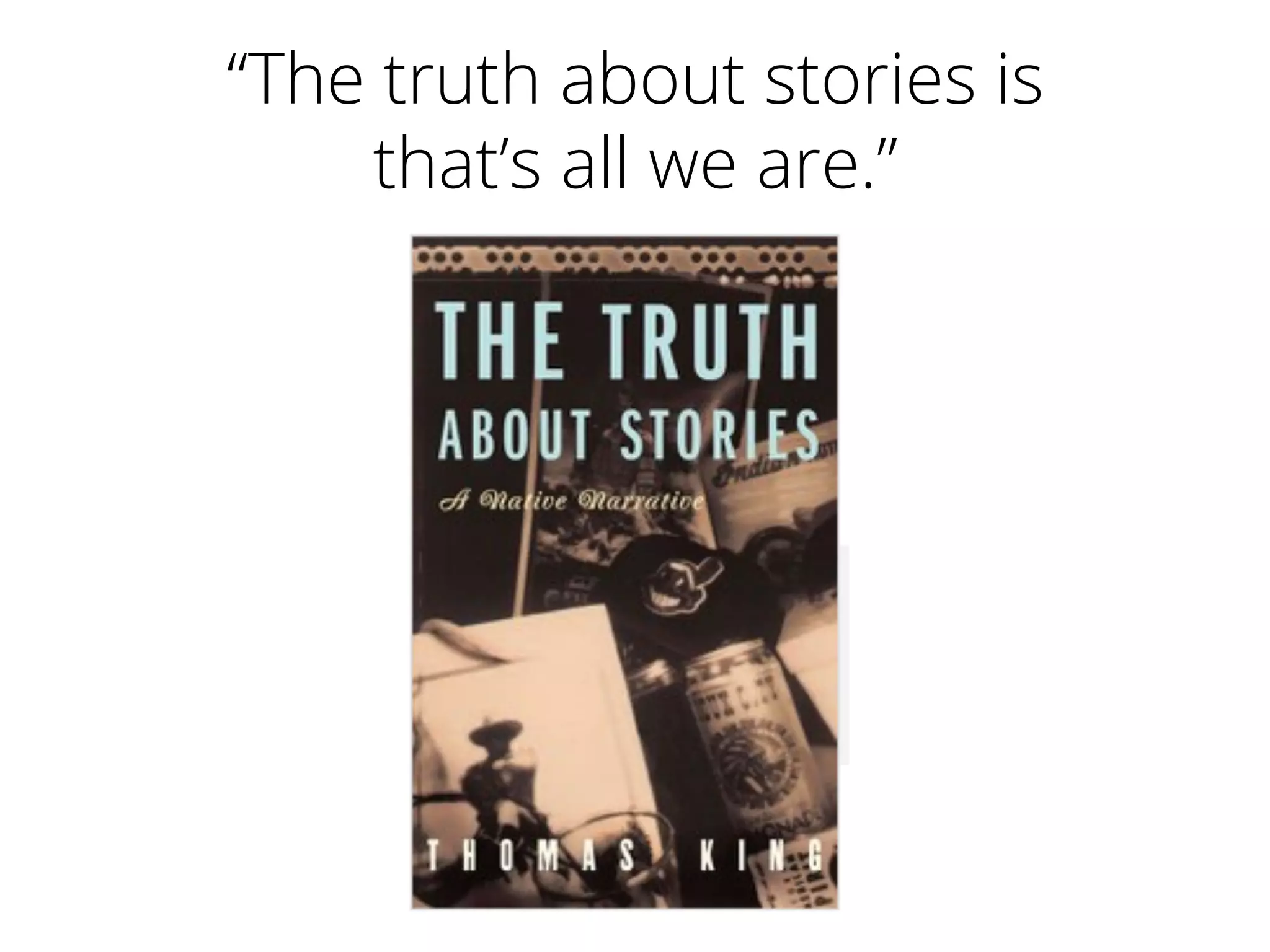 “The truth about stories is
that’s all we are.”
 