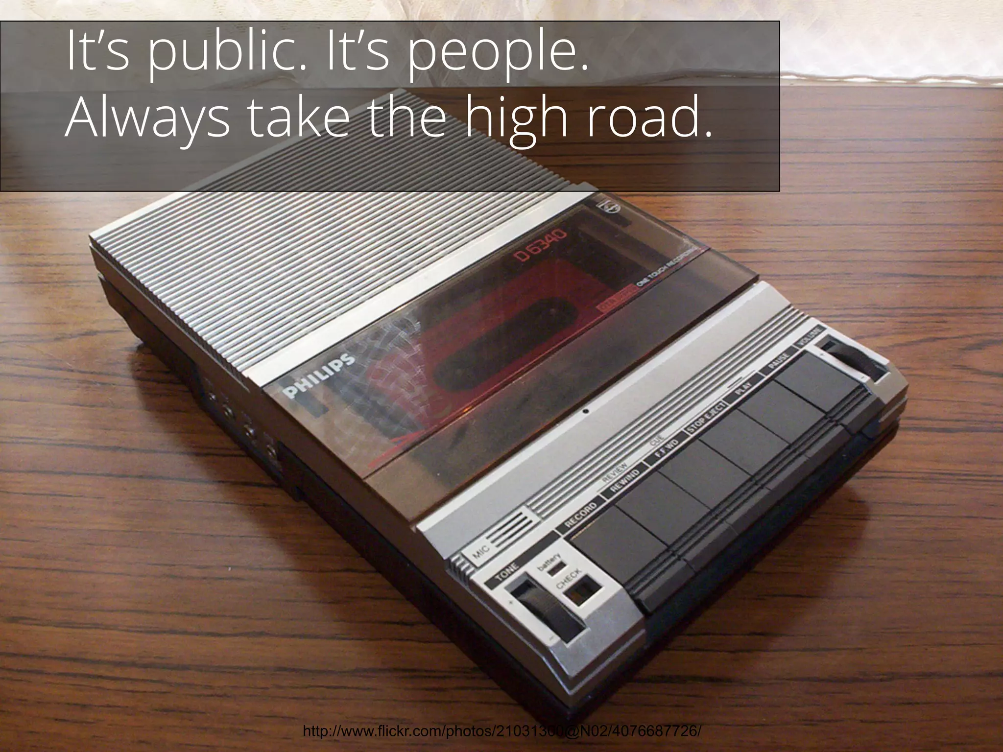 http://www.flickr.com/photos/21031300@N02/4076687726/
It’s public. It’s people.
Always take the high road.
 