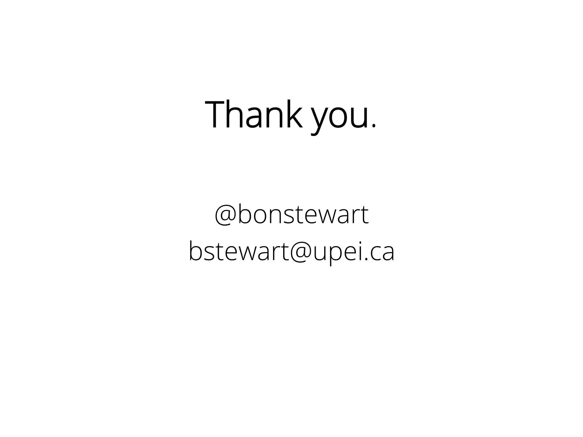 Thank you.
@bonstewart
bstewart@upei.ca
 