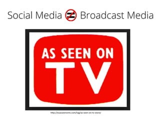 Social Media Broadcast Media
h"p://ezasseenontv.com/tag/as-­‐seen-­‐on-­‐tv-­‐store/	
  
 