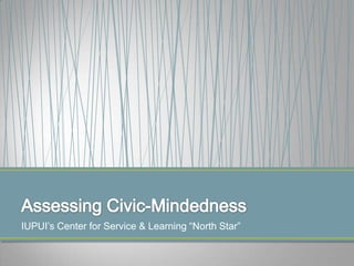 IUPUI‟s Center for Service & Learning “North Star”
 