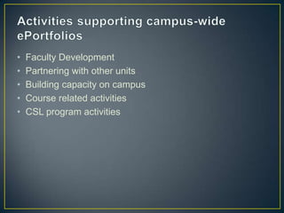 •   Faculty Development
•   Partnering with other units
•   Building capacity on campus
•   Course related activities
•   CSL program activities
 