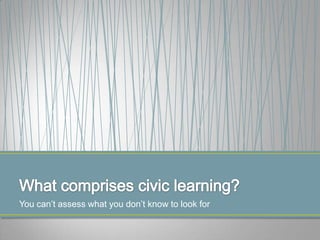 You can‟t assess what you don‟t know to look for
 