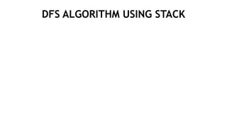 DFS ALGORITHM USING STACK
 