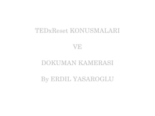 TEDxReset KONUSMALARI VE DOKUMAN KAMERASI By ERDIL YASAROGLU 
