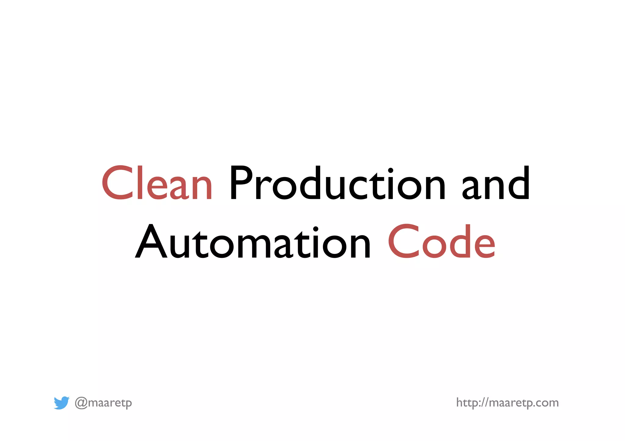 @maaretp http://maaretp.com
Clean Production and
Automation Code
 