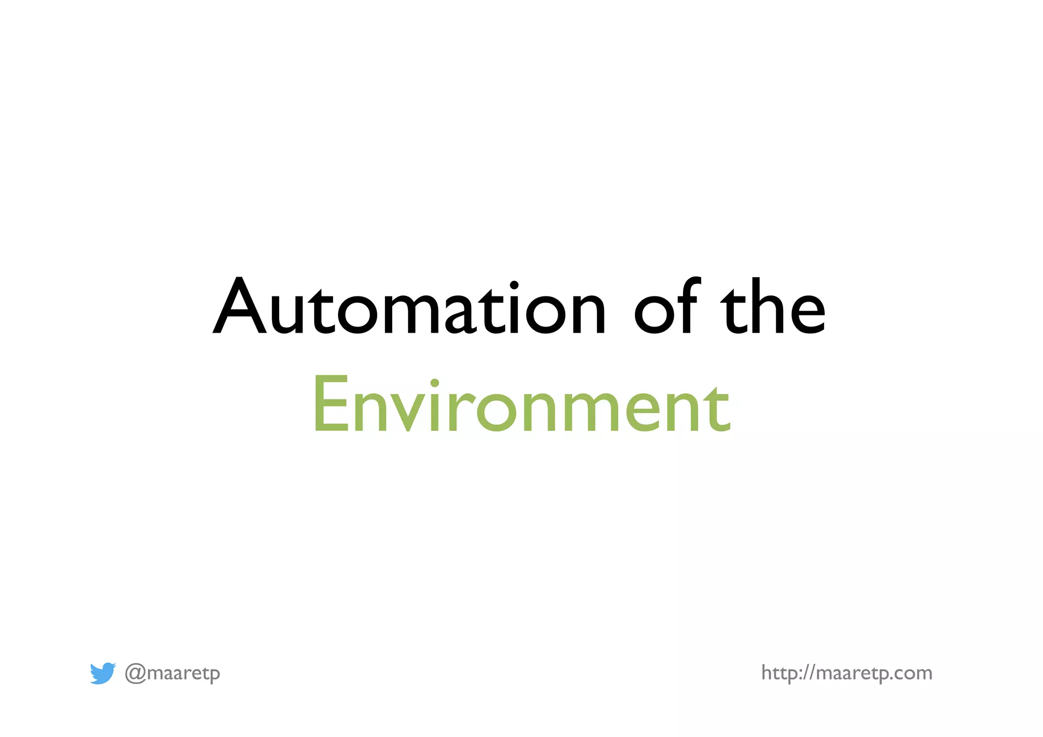 @maaretp http://maaretp.com
Automation of the
Environment
 