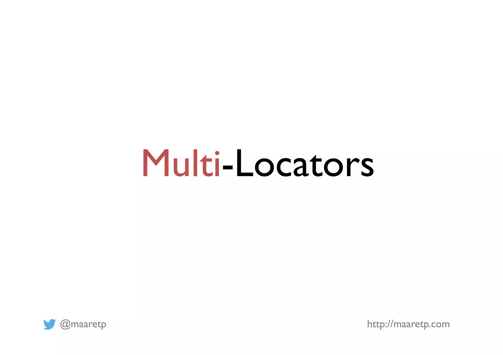 @maaretp http://maaretp.com
Multi-Locators
 