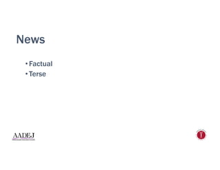 News
• Factual
• Terse
 
