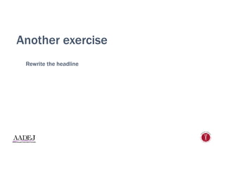 Another exercise
Rewrite the headline
 