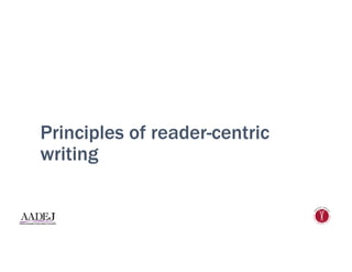 Principles of reader-centric
writing
 