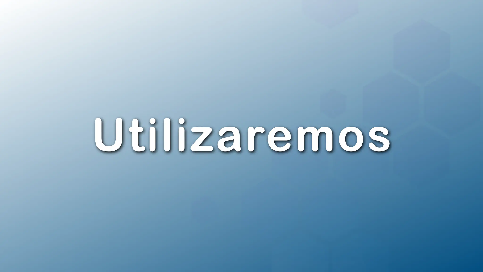 Utilizaremos
 