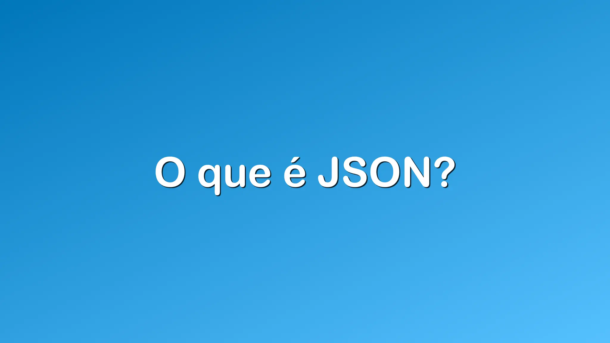O que é JSON?
 