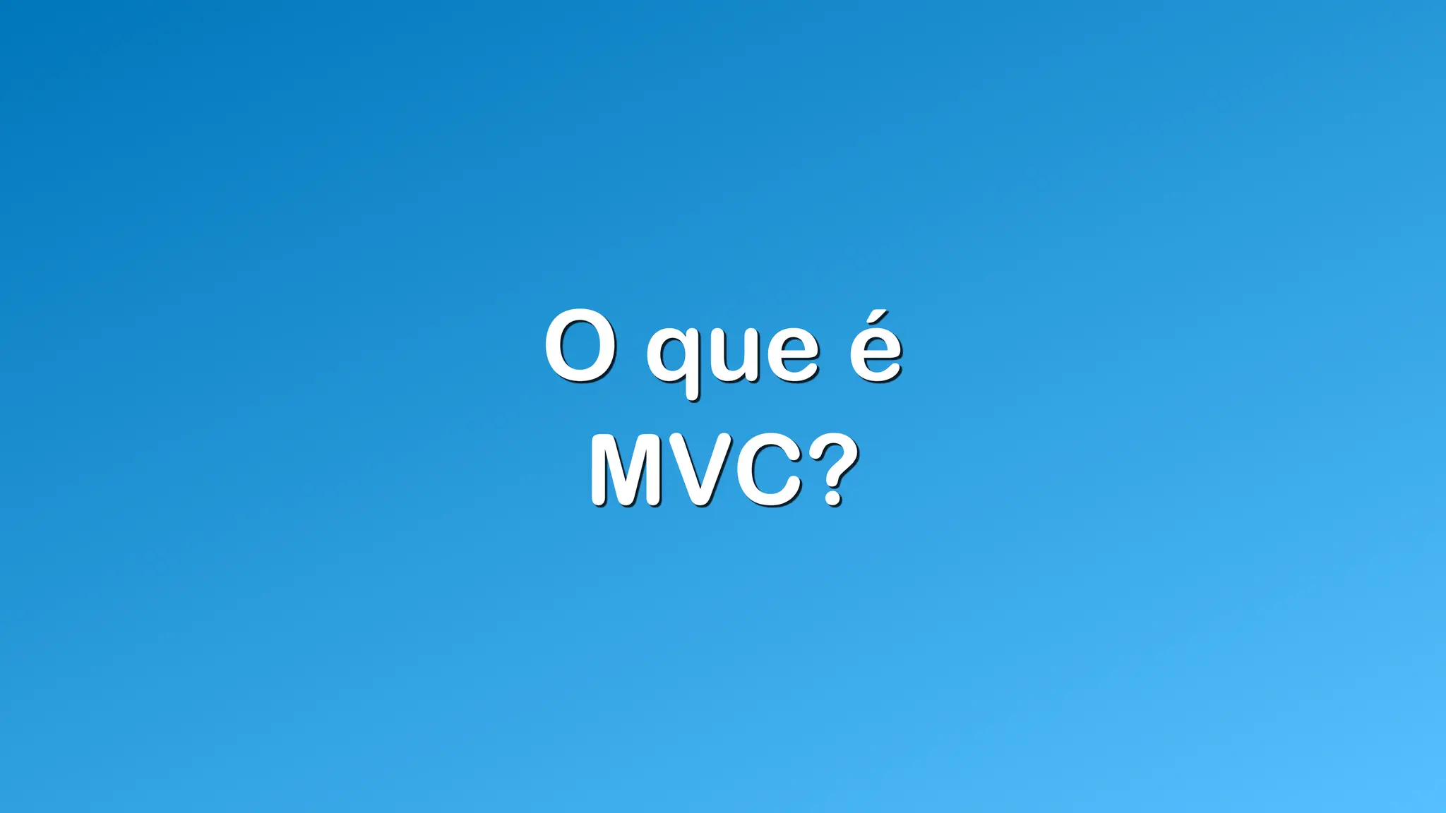 O que é
MVC?
 