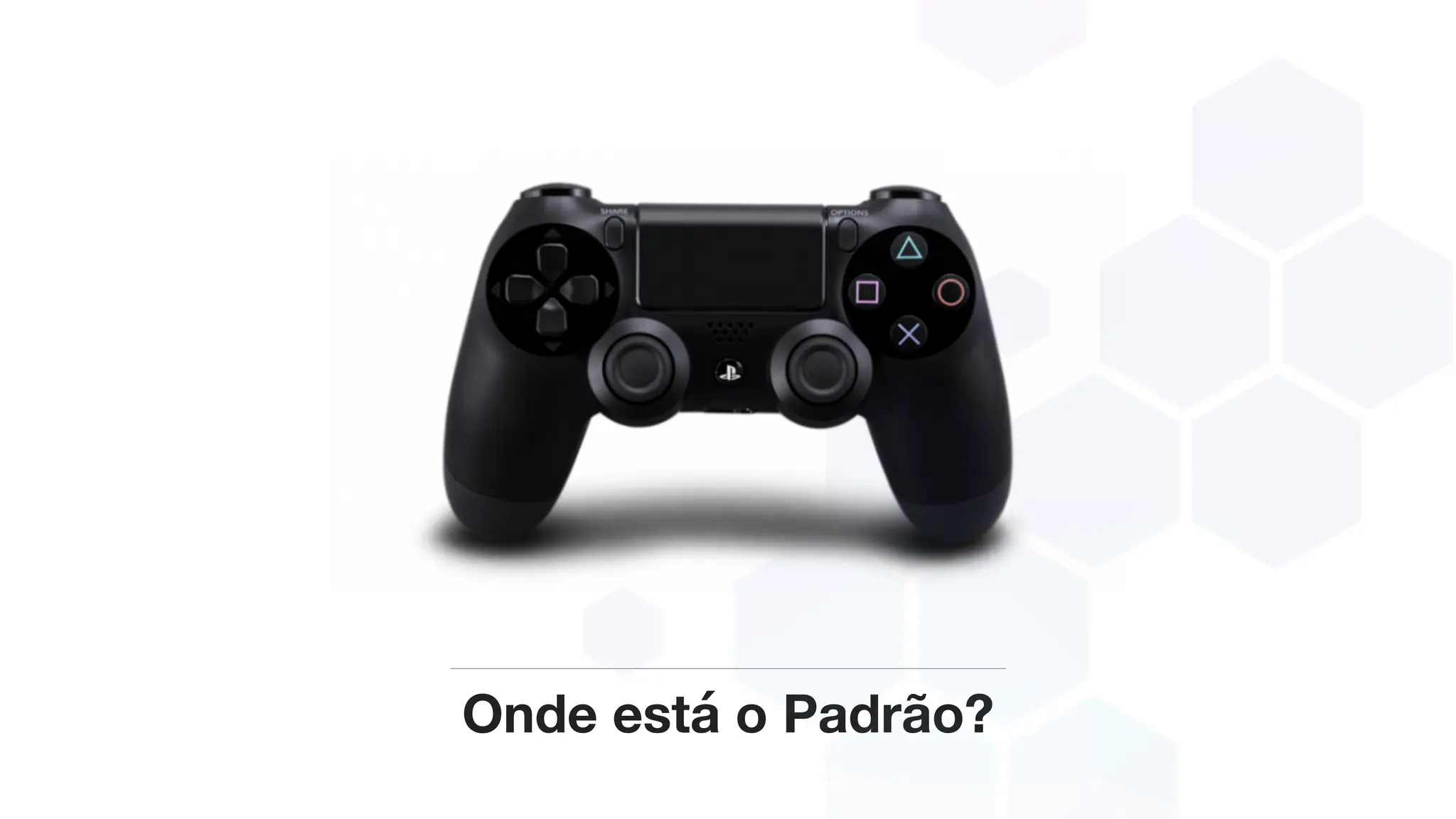 Onde está o Padrão?
 