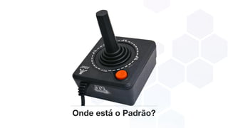 Onde está o Padrão?
 