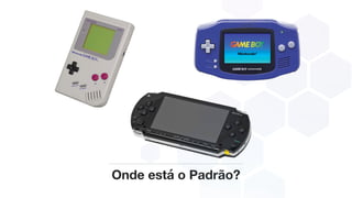 Onde está o Padrão?
 