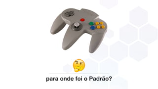 para onde foi o Padrão?
 