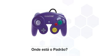 Onde está o Padrão?
 