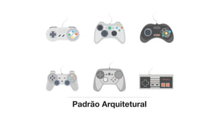 Padrão Arquitetural
 