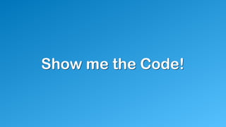 Show me the Code!
 