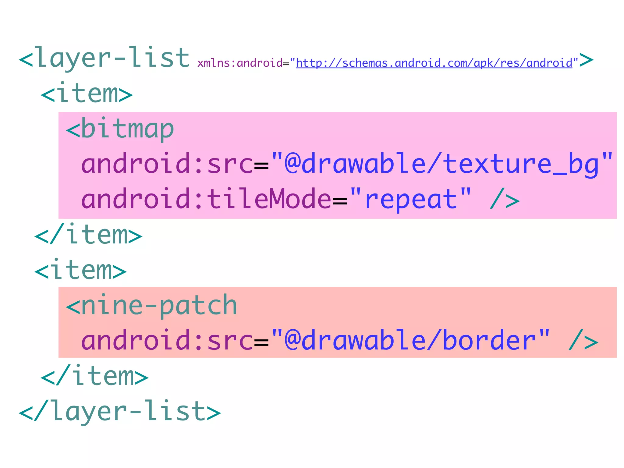 <layer-list xmlns:android="http://schemas.android.com/apk/res/android">
	 <item>
    <bitmap
     android:src="@drawable/texture_bg"
     android:tileMode="repeat" />
 </item>
 <item>
    <nine-patch
     android:src="@drawable/border" />
	 </item>
</layer-list>
 